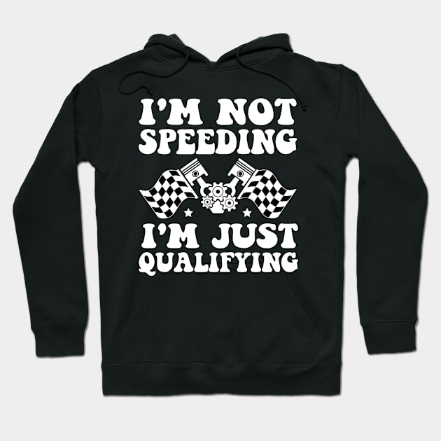 I'm Not Speeding I'm Just Qualifying Hoodie by MetalHoneyDesigns